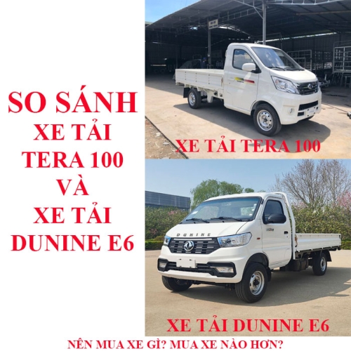 So sánh xe tải Dunine E6 và xe tải tera 100: Cơ hội kiếm tiền mới và tiết kiệm tiền nhiều hơn